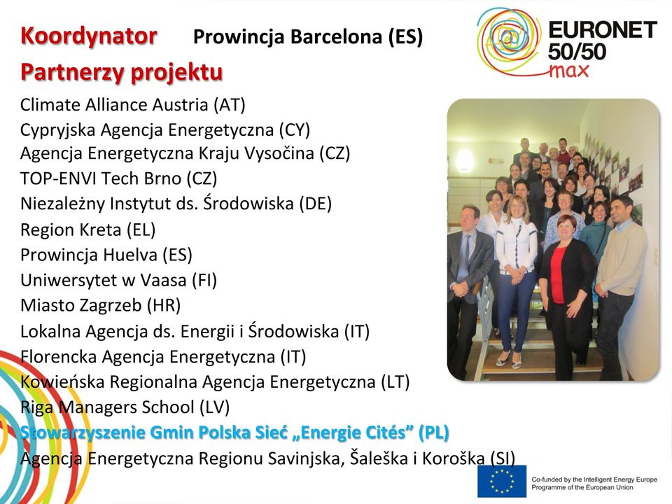 Środowiska (DE) Region Kreta (EL) Prowincja Huelva (ES) Uniwersytet w Vaasa (FI) Miasto Zagrzeb (HR) Lokalna Agencja ds.