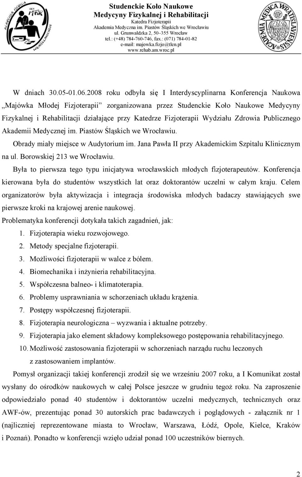 Fizjoterapii Wydziału Zdrowia Publicznego Akademii Medycznej im. Piastów Śląskich we Wrocławiu. Obrady miały miejsce w Audytorium im. Jana Pawła II przy Akademickim Szpitalu Klinicznym na ul.