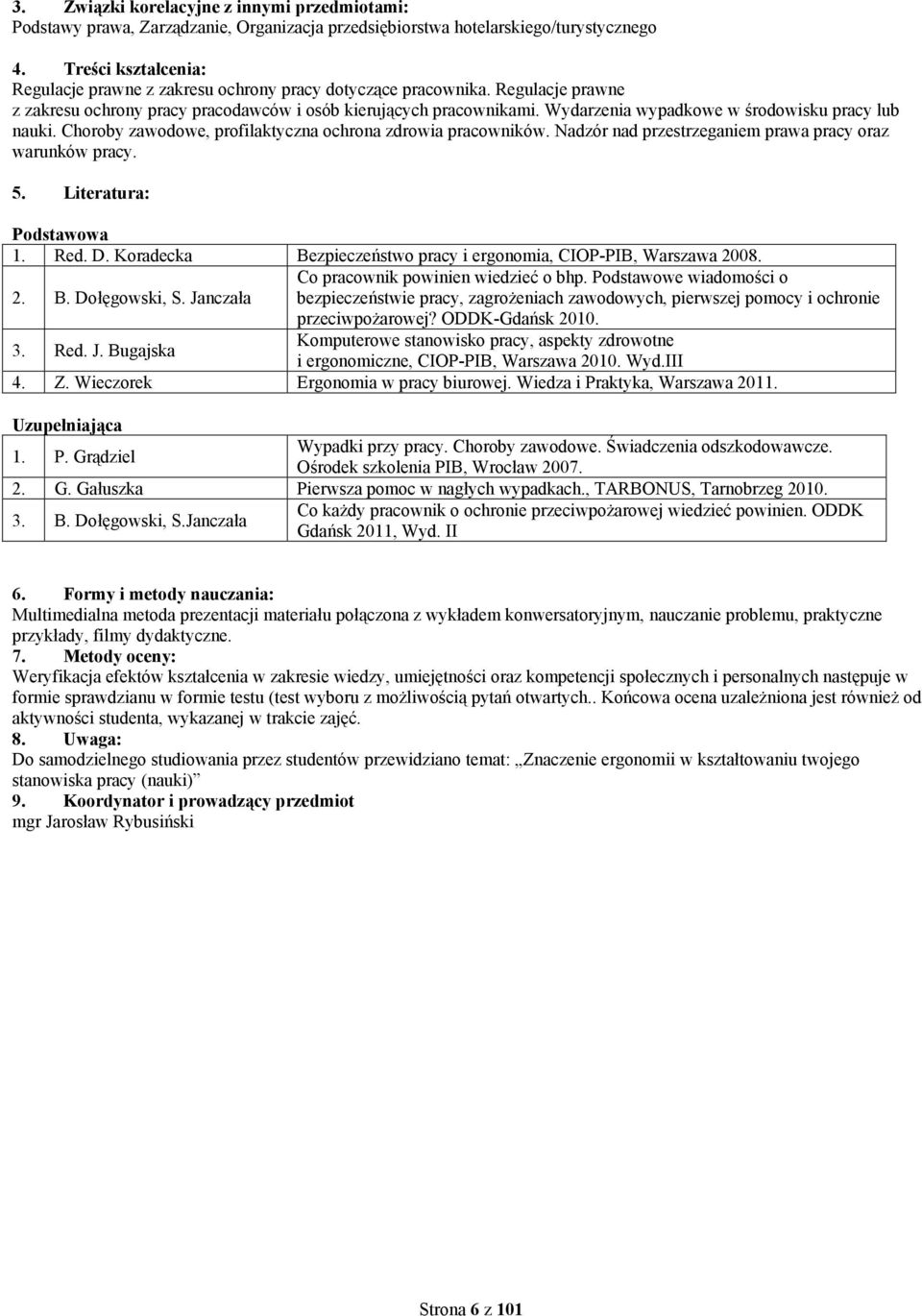 Wydarzenia wypadkowe w środowisku pracy lub nauki. Choroby zawodowe, profilaktyczna ochrona zdrowia pracowników. Nadzór nad przestrzeganiem prawa pracy oraz warunków pracy. 5.