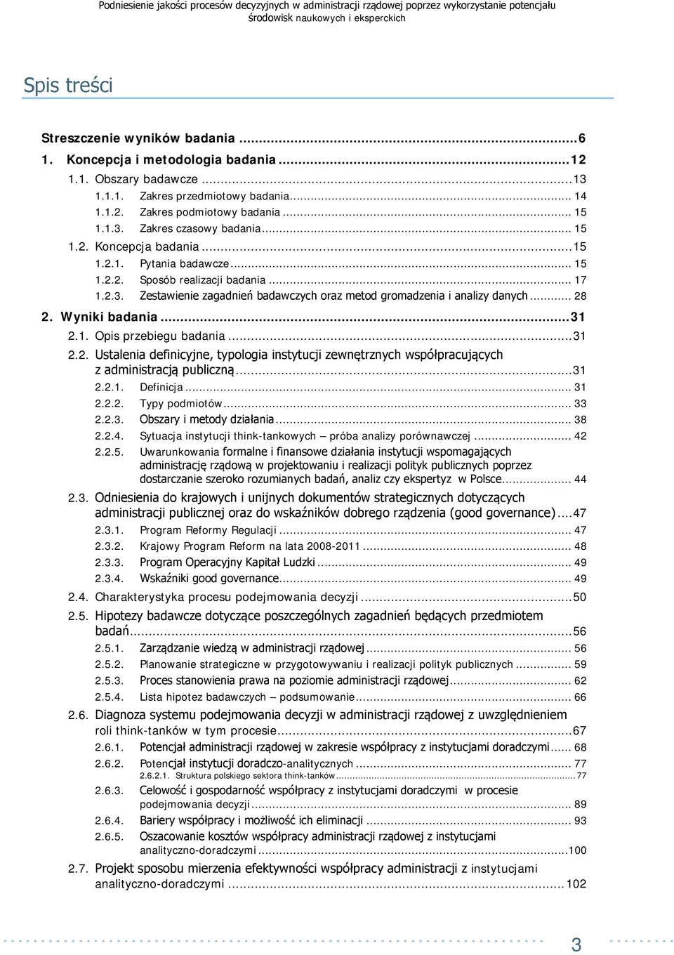 Wyniki badania... 31 2.1. Opis przebiegu badania... 31 2.2. Ustalenia definicyjne, typologia instytucji zewnętrznych współpracujących z administracją publiczną... 31 2.2.1. Definicja... 31 2.2.2. Typy podmiotów.