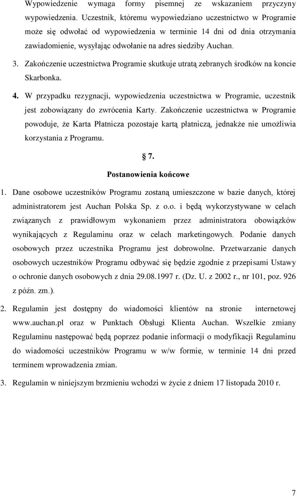 Zakończenie uczestnictwa Programie skutkuje utratą zebranych środków na koncie Skarbonka. 4.