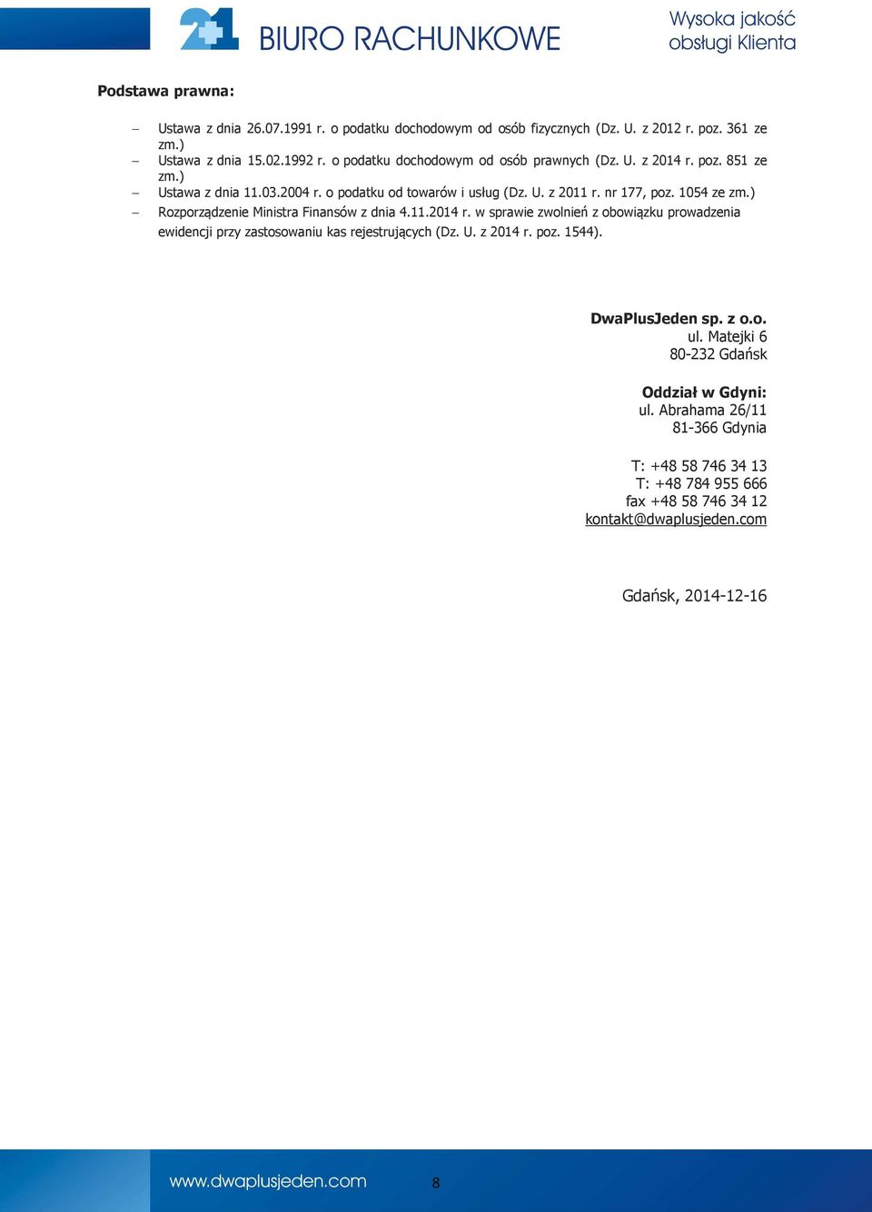 ) Rozporządzenie Ministra Finansów z dnia 4.11.2014 r. w sprawie zwolnień z obowiązku prowadzenia ewidencji przy zastosowaniu kas rejestrujących (Dz. U. z 2014 r. poz. 1544).