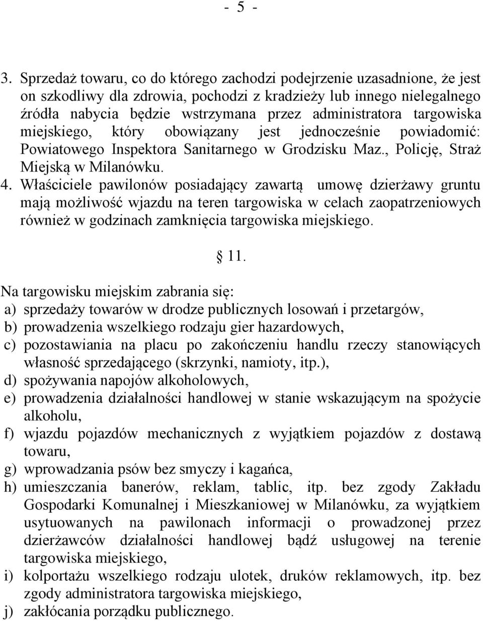 targowiska miejskiego, który obowiązany jest jednocześnie powiadomić: Powiatowego Inspektora Sanitarnego w Grodzisku Maz., Policję, Straż Miejską w Milanówku. 4.