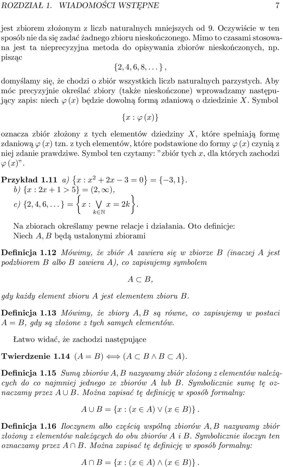 Aby móc precyzyjnie określać zbiory (także nieskończone) wprowadzamy następujący zapis: niech ϕ () będzie dowolną formą zdaniową o dziedzinie X.