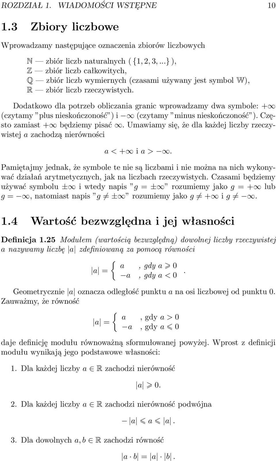 Dodatkowo dla potrzeb obliczania granic wprowadzamy dwa symbole: + (czytamy plus nieskończoność ) i (czytamy minus nieskończoność ). Często zamiast + będziemy pisać.