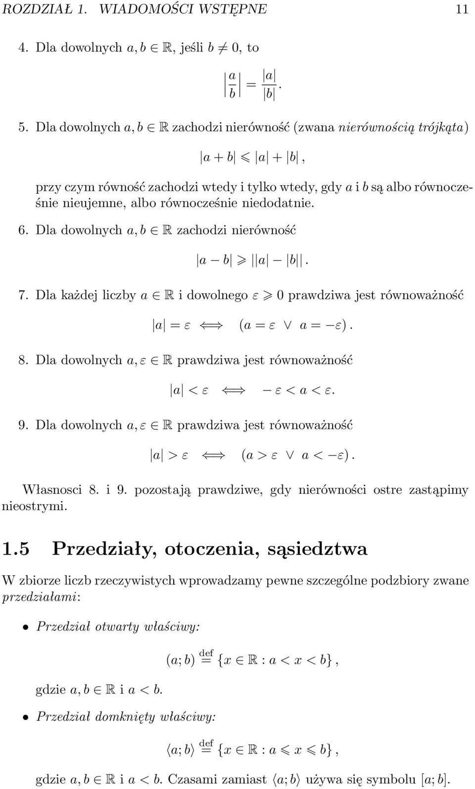 niedodatnie. 6. Dla dowolnych a, b R zachodzi nierówność a b a b. 7. Dla każdej liczby a R i dowolnego ε 0 prawdziwa jest równoważność a = ε (a = ε a = ε). 8.