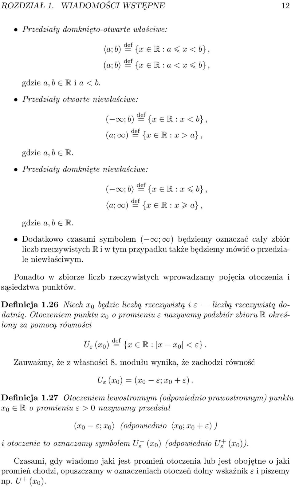 zbiór liczb rzeczywistych R i w tym przypadku także będziemy mówić o przedziale niewłaściwym. Ponadto w zbiorze liczb rzeczywistych wprowadzamy pojęcia otoczenia i sąsiedztwa punktów. Definicja.