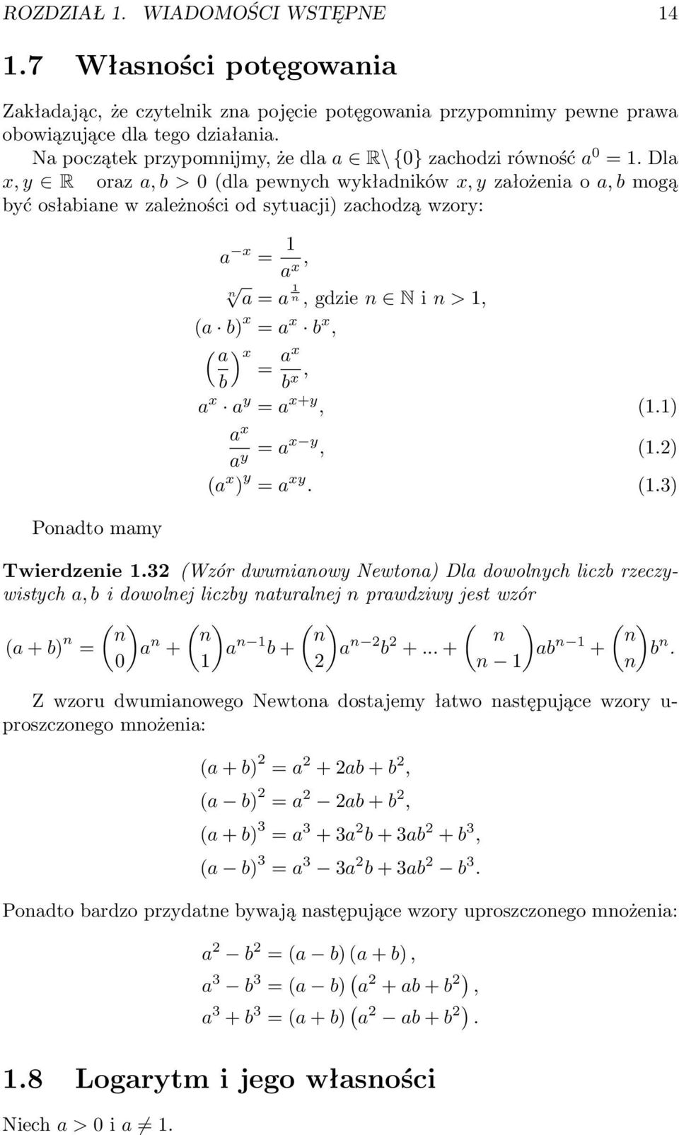 Dla, y R oraz a, b > 0 (dla pewnych wykładników, y założenia o a, b mogą być osłabiane w zależności od sytuacji) zachodzą wzory: Ponadto mamy a = a, n a = a n, gdzie n N i n >, (a b) = a b, ( a b ) =