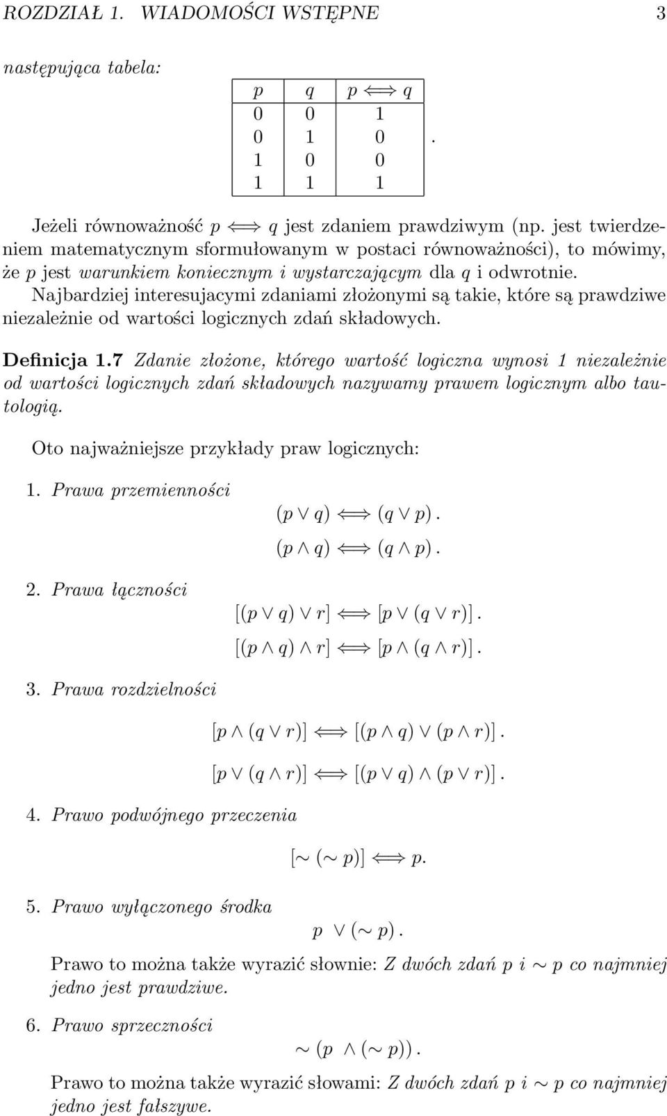 Najbardziej interesujacymi zdaniami złożonymi są takie, które są prawdziwe niezależnie od wartości logicznych zdań składowych. Definicja.