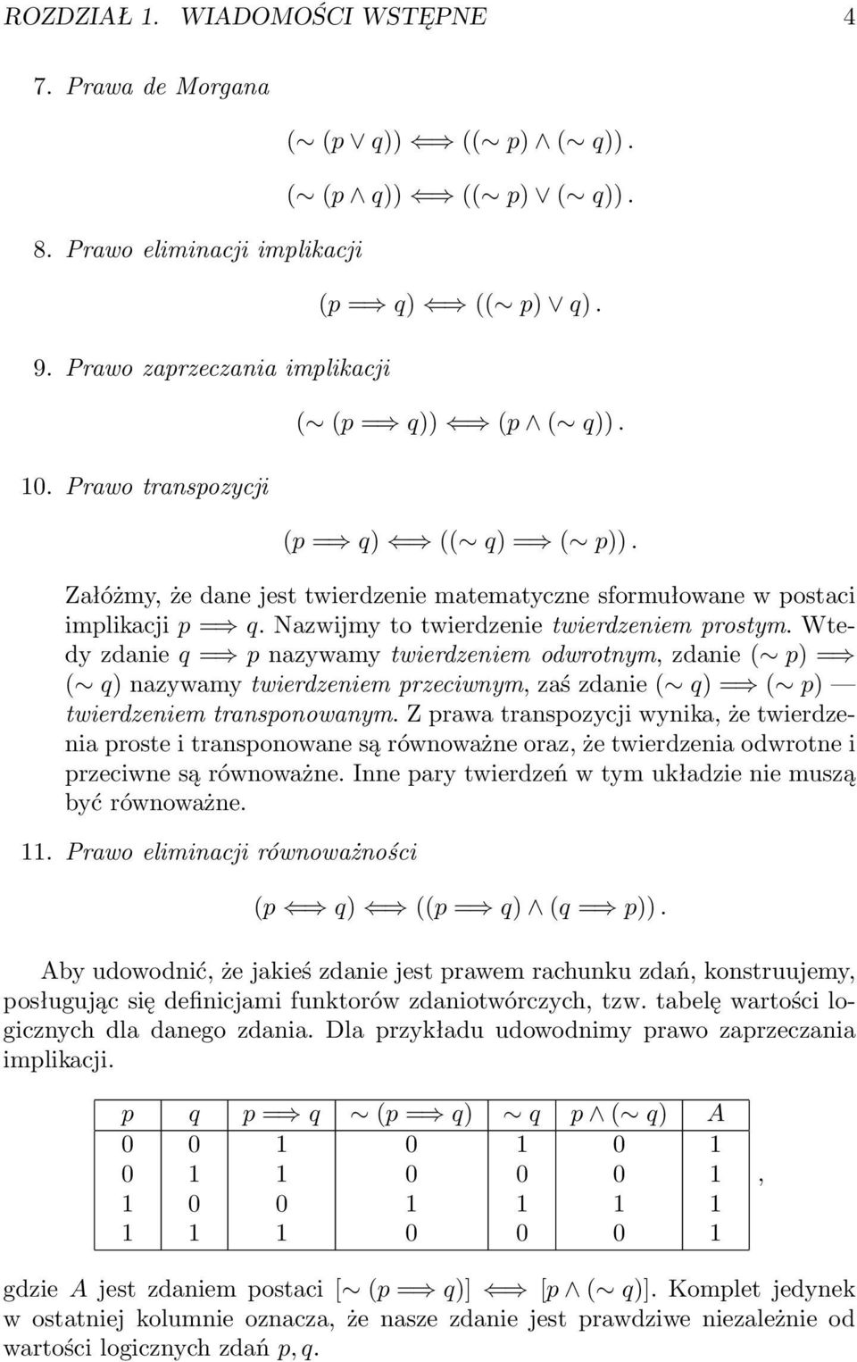 Wtedy zdanie q = p nazywamy twierdzeniem odwrotnym, zdanie ( p) = ( q) nazywamy twierdzeniem przeciwnym, zaś zdanie ( q) = ( p) twierdzeniem transponowanym.