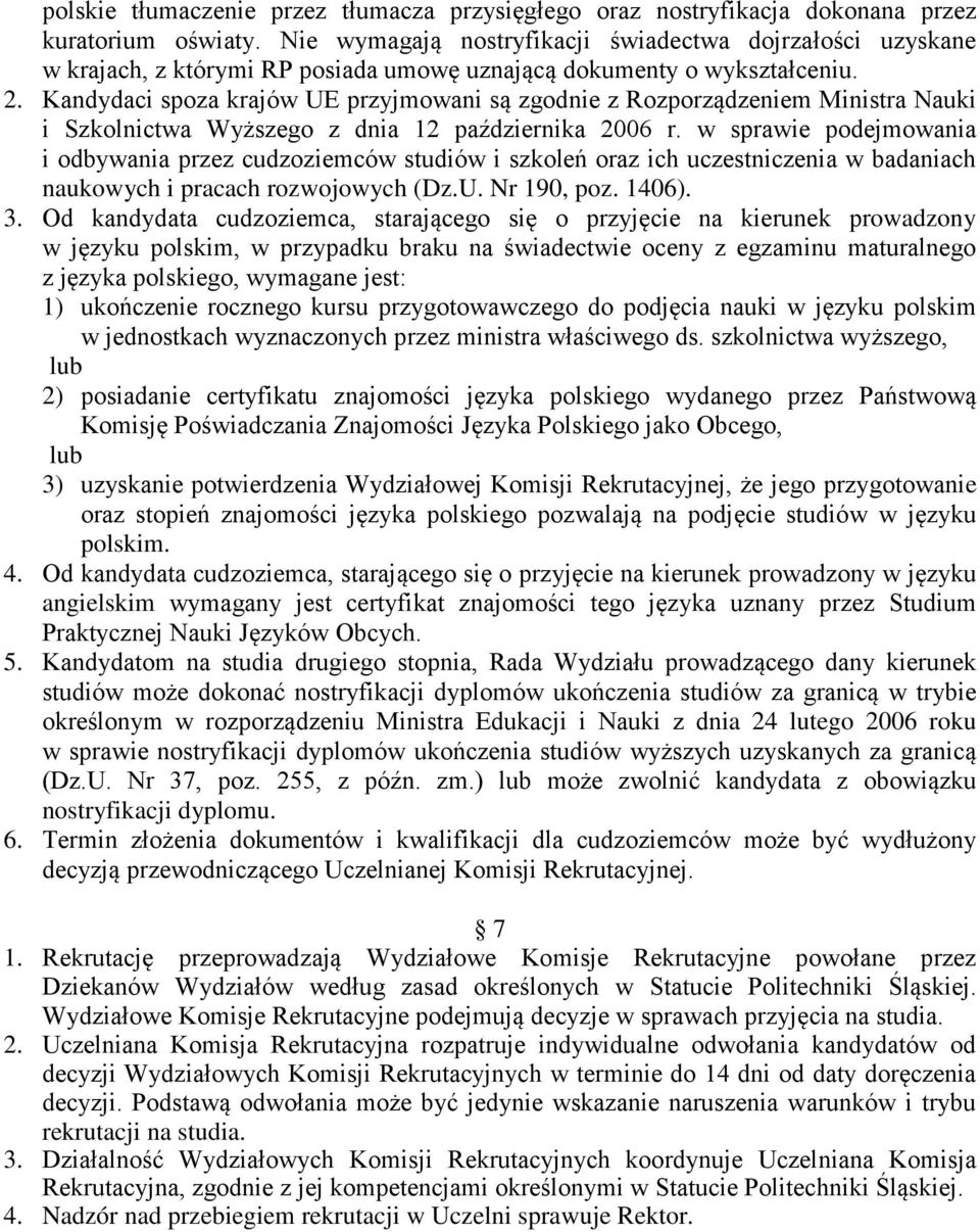 Kandydaci spoza krajów UE przyjmowani są zgodnie z Rozporządzeniem Ministra Nauki i Szkolnictwa Wyższego z dnia 12 października 2006 r.