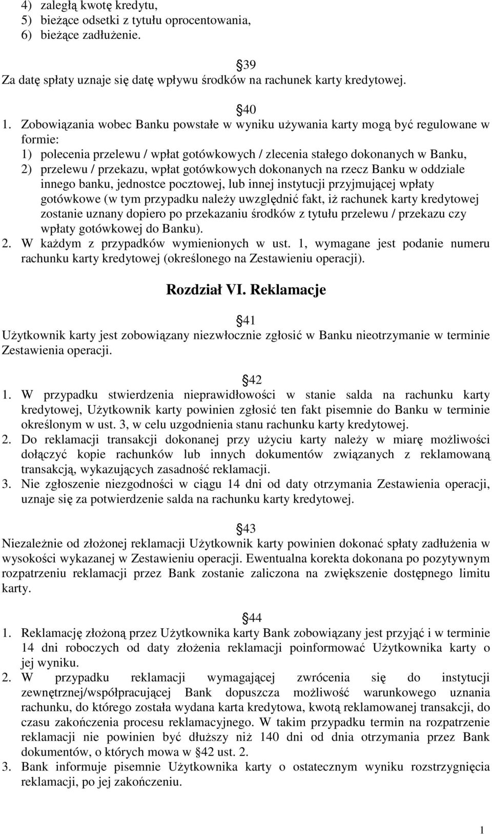 gotówkowych dokonanych na rzecz Banku w oddziale innego banku, jednostce pocztowej, lub innej instytucji przyjmującej wpłaty gotówkowe (w tym przypadku naleŝy uwzględnić fakt, iŝ rachunek karty