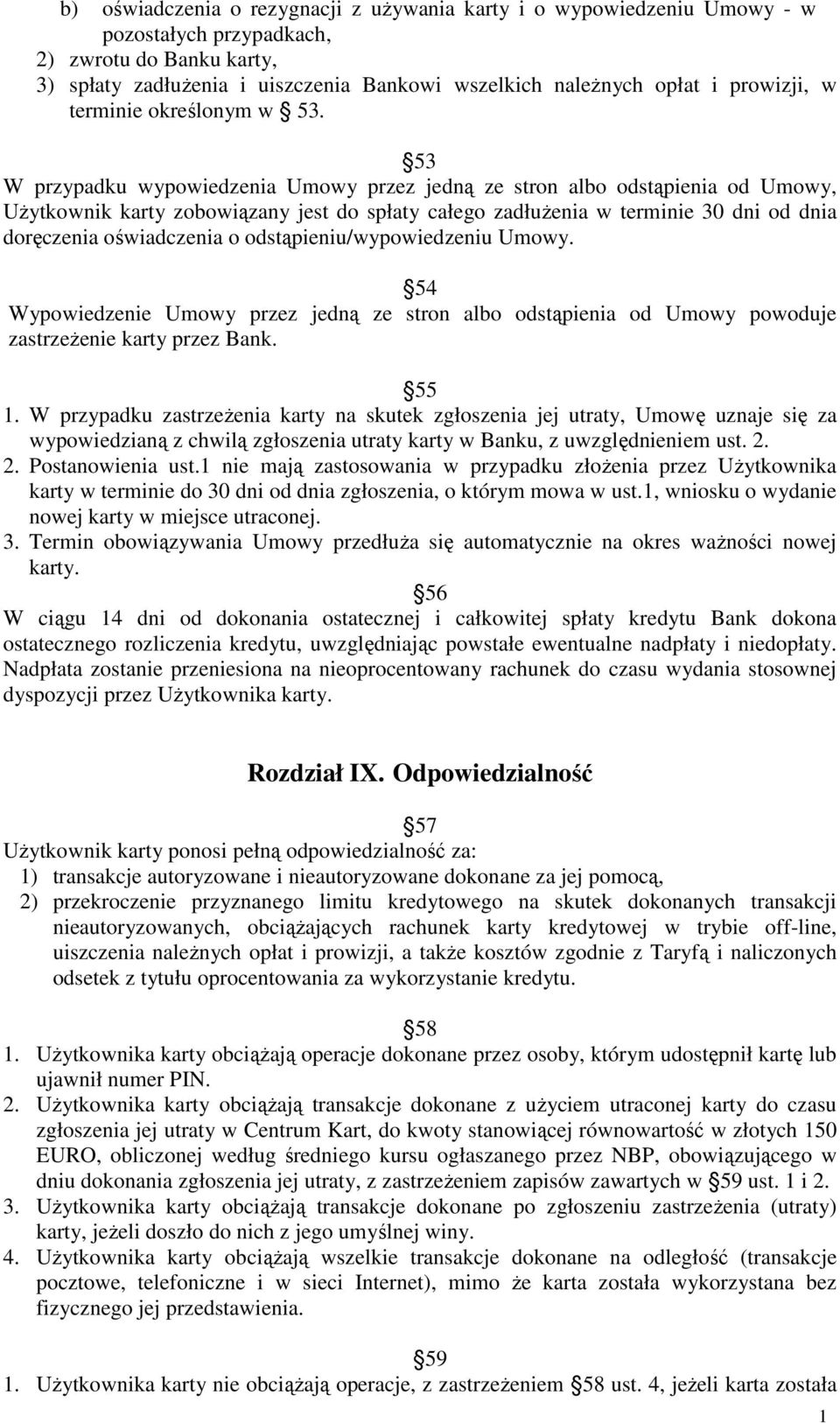 53 W przypadku wypowiedzenia Umowy przez jedną ze stron albo odstąpienia od Umowy, UŜytkownik karty zobowiązany jest do spłaty całego zadłuŝenia w terminie 30 dni od dnia doręczenia oświadczenia o