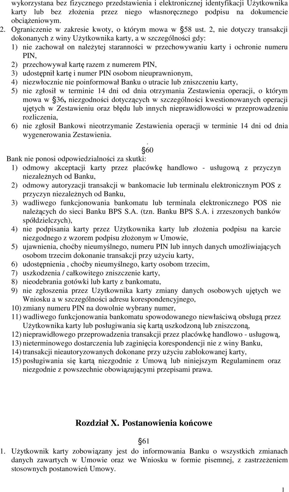 2, nie dotyczy transakcji dokonanych z winy UŜytkownika karty, a w szczególności gdy: 1) nie zachował on naleŝytej staranności w przechowywaniu karty i ochronie numeru PIN, 2) przechowywał kartę