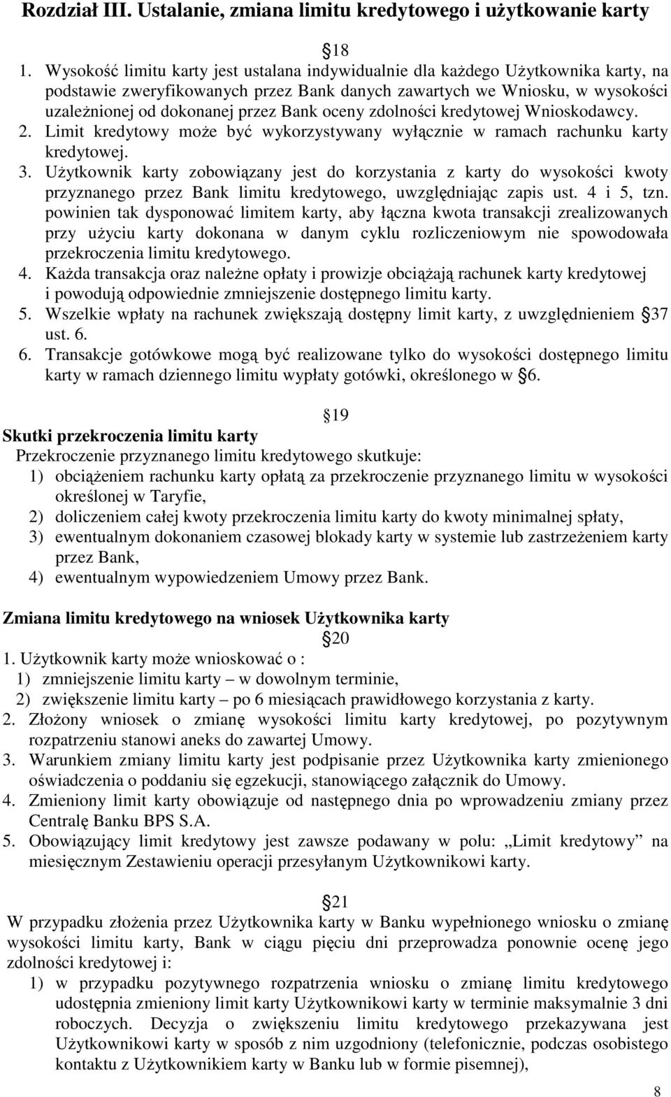 oceny zdolności kredytowej Wnioskodawcy. 2. Limit kredytowy moŝe być wykorzystywany wyłącznie w ramach rachunku karty kredytowej. 3.