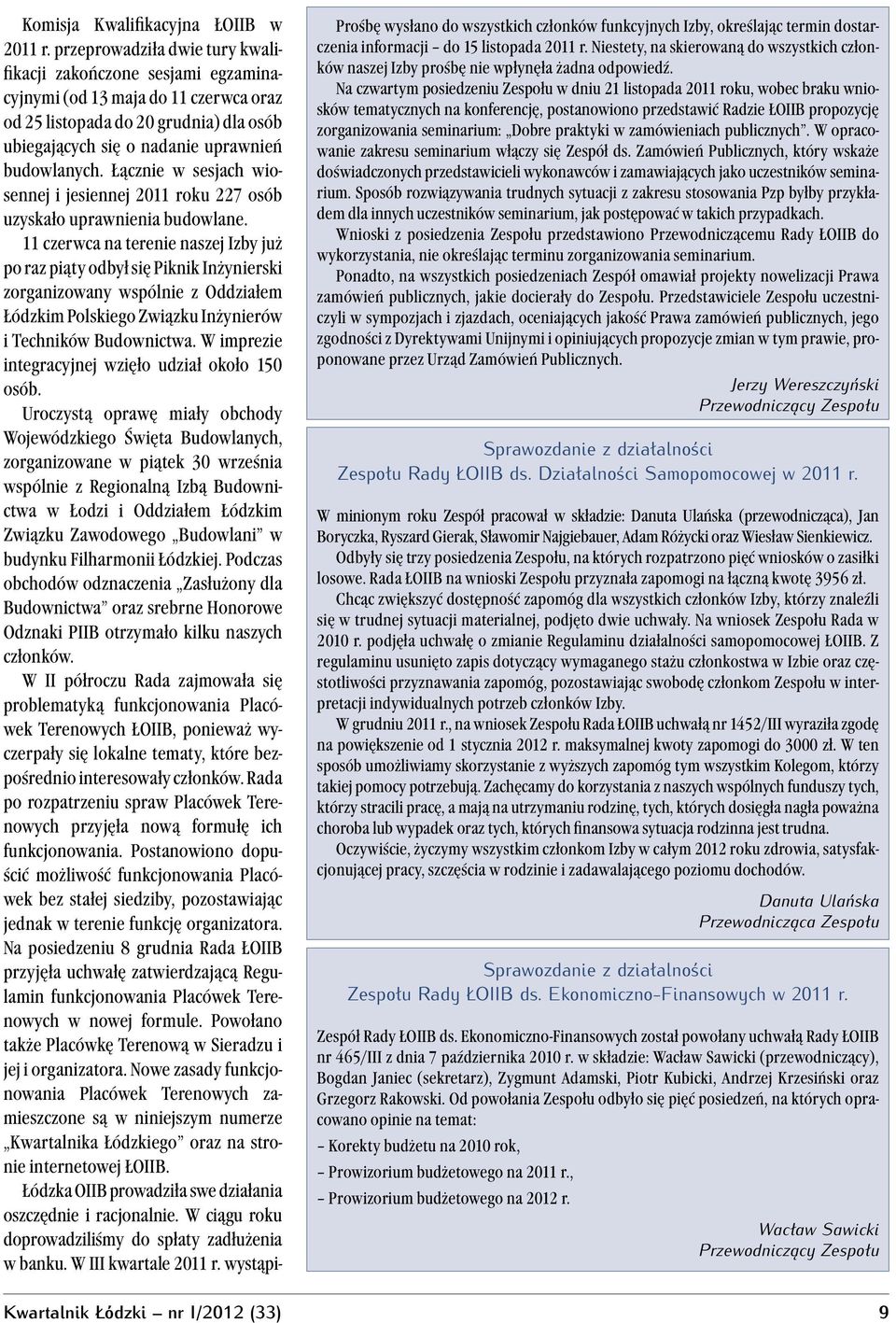 Łącznie w sesjach wiosennej i jesiennej 2011 roku 227 osób uzyskało uprawnienia budowlane.