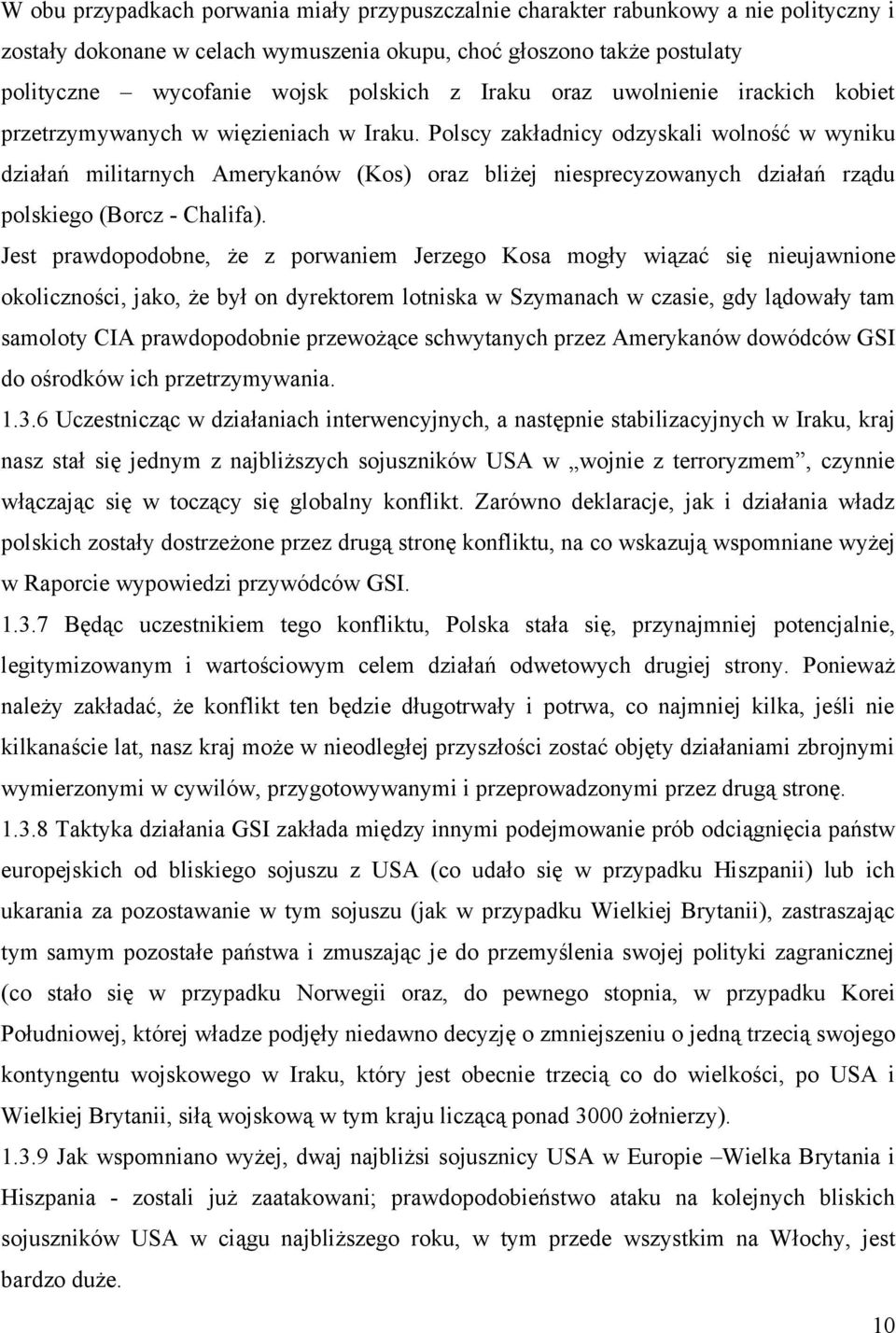 Polscy zakładnicy odzyskali wolność w wyniku działań militarnych Amerykanów (Kos) oraz bliżej niesprecyzowanych działań rządu polskiego (Borcz - Chalifa).