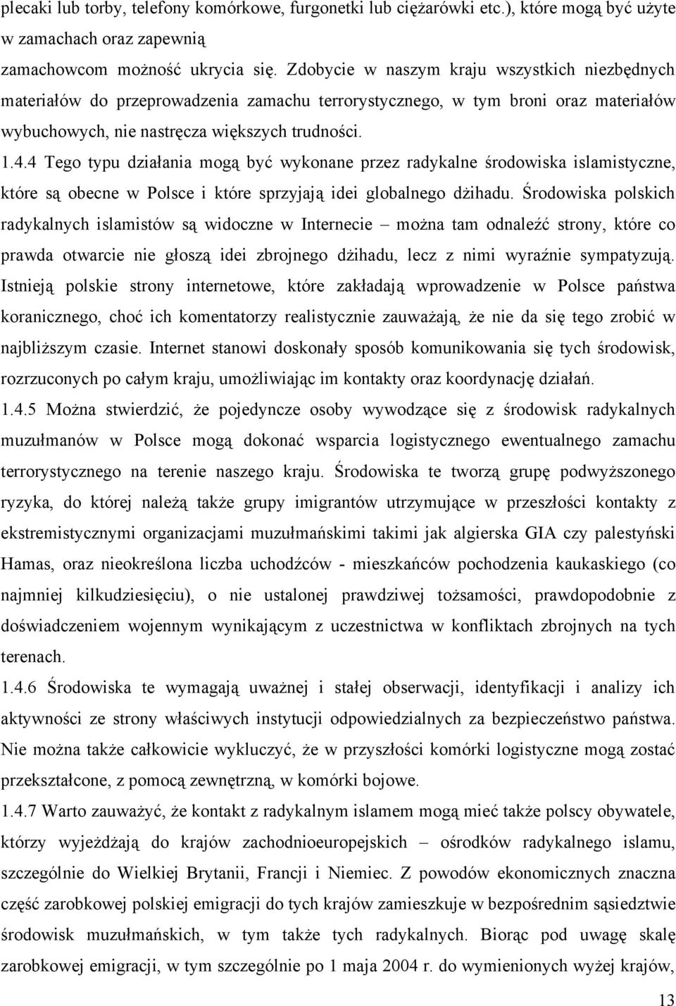 4 Tego typu działania mogą być wykonane przez radykalne środowiska islamistyczne, które są obecne w Polsce i które sprzyjają idei globalnego dżihadu.