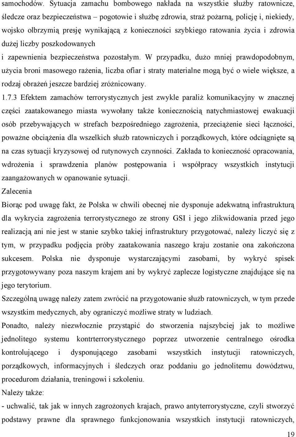 konieczności szybkiego ratowania życia i zdrowia dużej liczby poszkodowanych i zapewnienia bezpieczeństwa pozostałym.