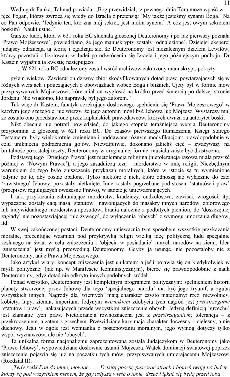 Garstce ludzi, która w 621 roku BC słuchała głoszonej Deuteronomy i po raz pierwszy poznała Prawo Mojżeszowe, powiedziano, że jego manuskrypty zostały odnalezione.