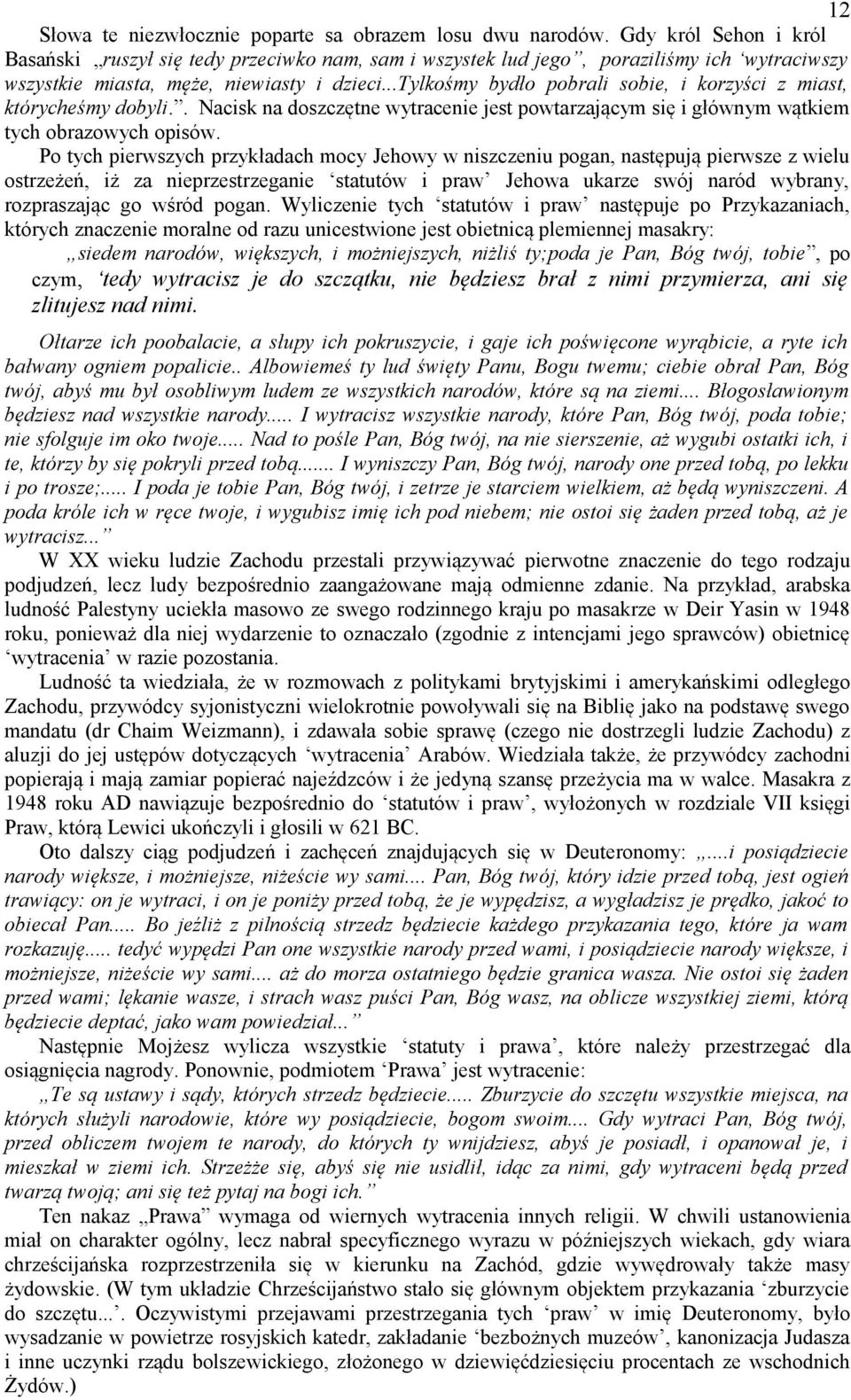 ..tylkośmy bydło pobrali sobie, i korzyści z miast, którycheśmy dobyli.. Nacisk na doszczętne wytracenie jest powtarzającym się i głównym wątkiem tych obrazowych opisów.