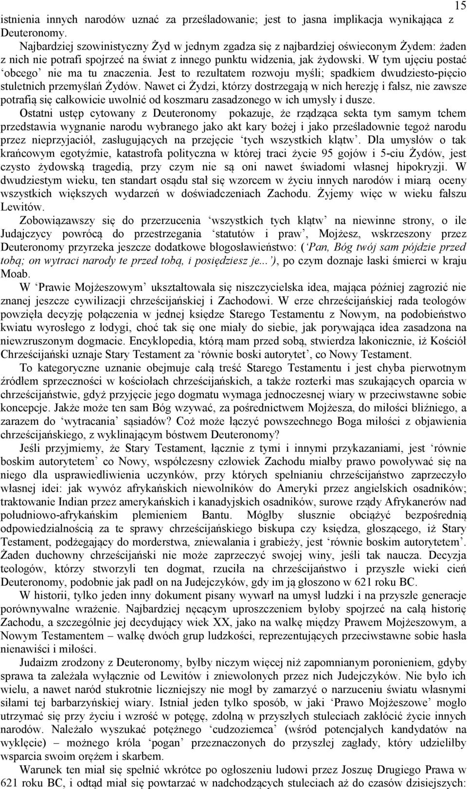 W tym ujęciu postać obcego nie ma tu znaczenia. Jest to rezultatem rozwoju myśli; spadkiem dwudziesto-pięcio stuletnich przemyślań Żydów.