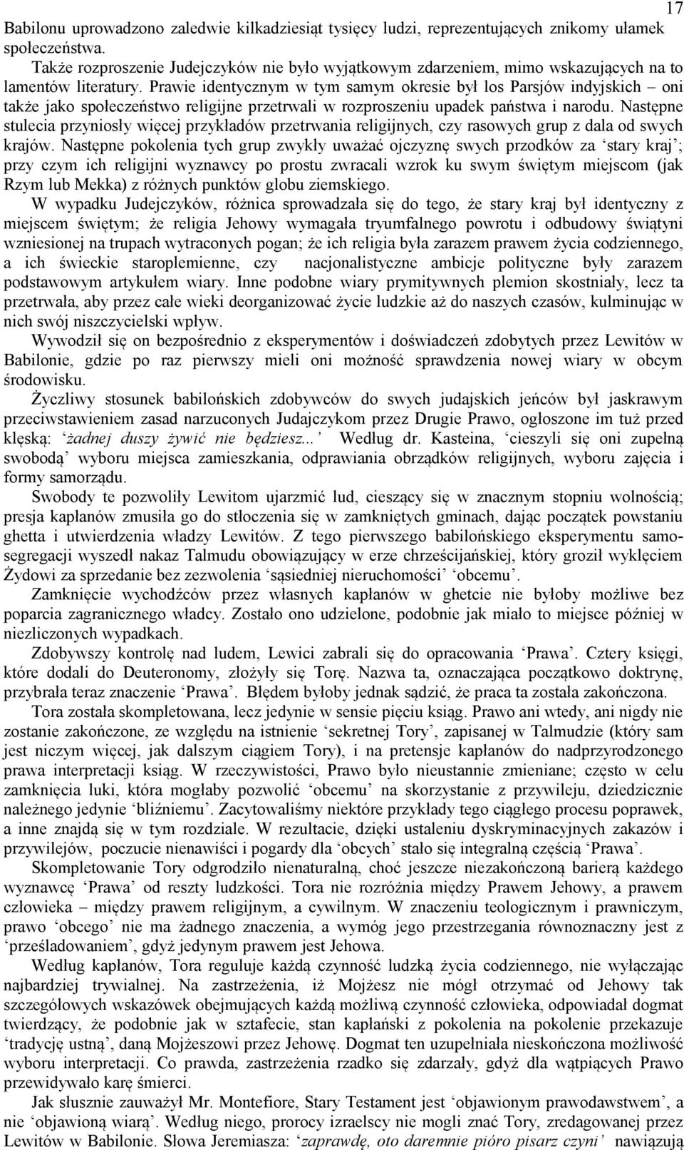 Prawie identycznym w tym samym okresie był los Parsjów indyjskich oni także jako społeczeństwo religijne przetrwali w rozproszeniu upadek państwa i narodu.