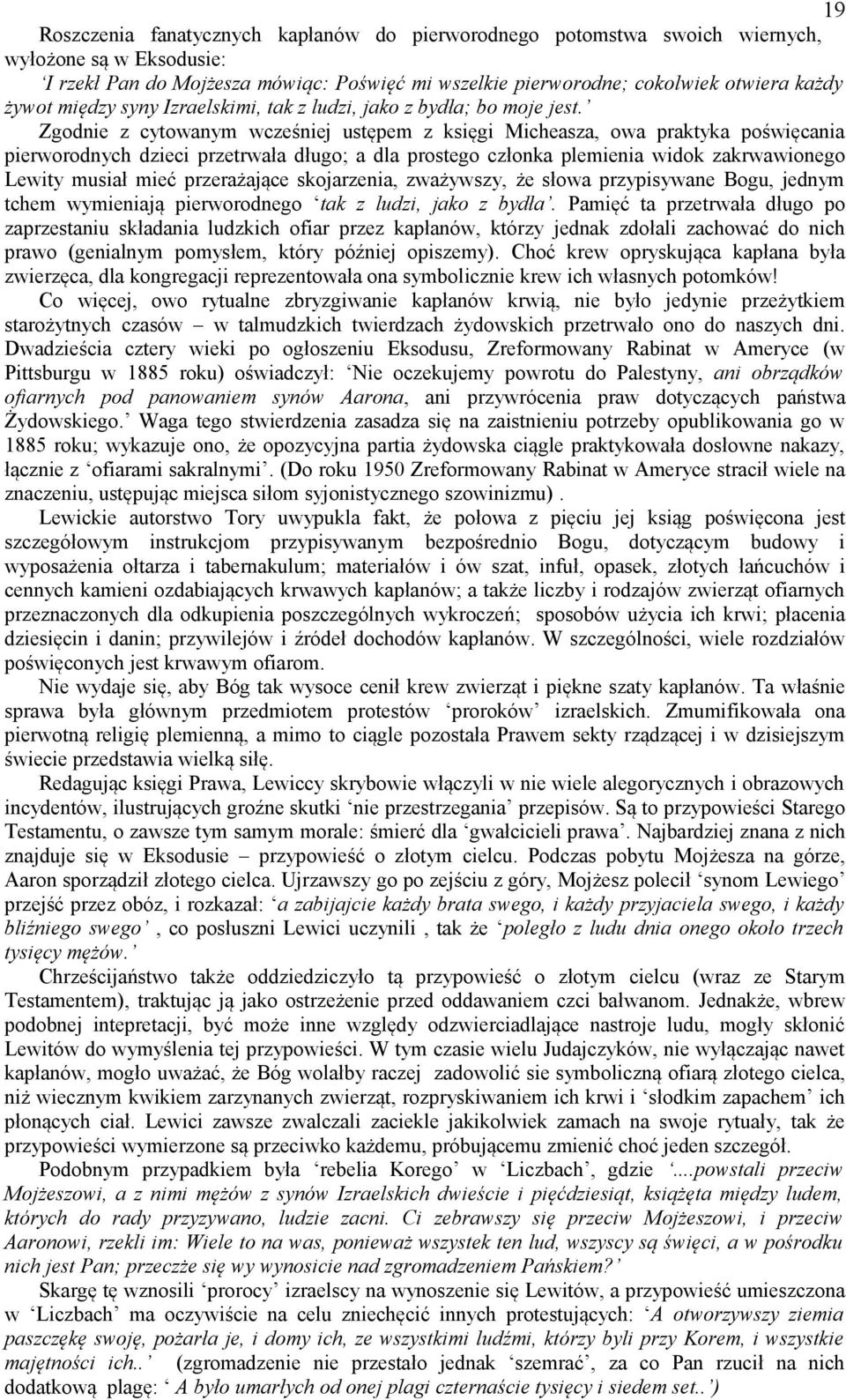 Zgodnie z cytowanym wcześniej ustępem z księgi Micheasza, owa praktyka poświęcania pierworodnych dzieci przetrwała długo; a dla prostego członka plemienia widok zakrwawionego Lewity musiał mieć