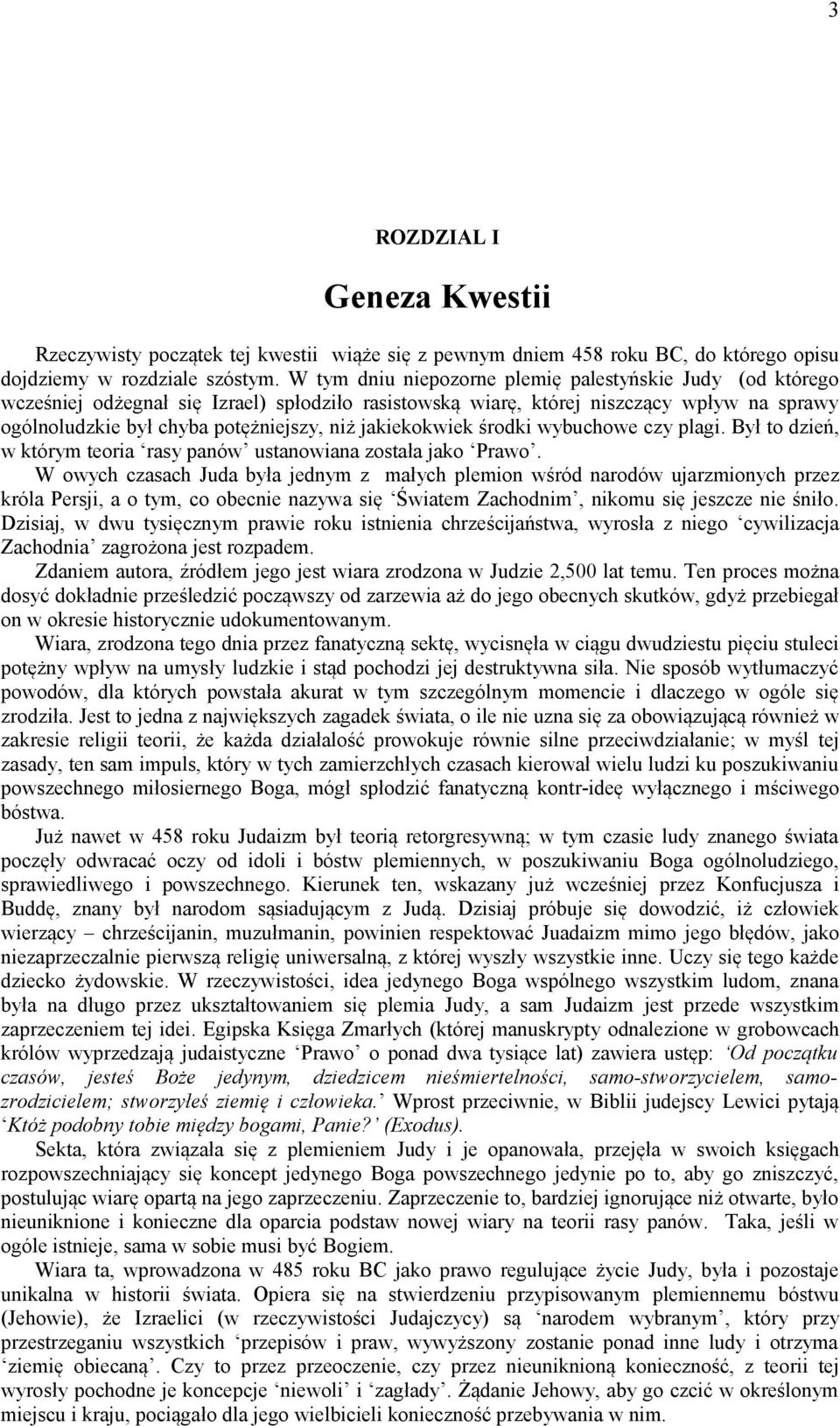 jakiekokwiek środki wybuchowe czy plagi. Był to dzień, w którym teoria rasy panów ustanowiana została jako Prawo.