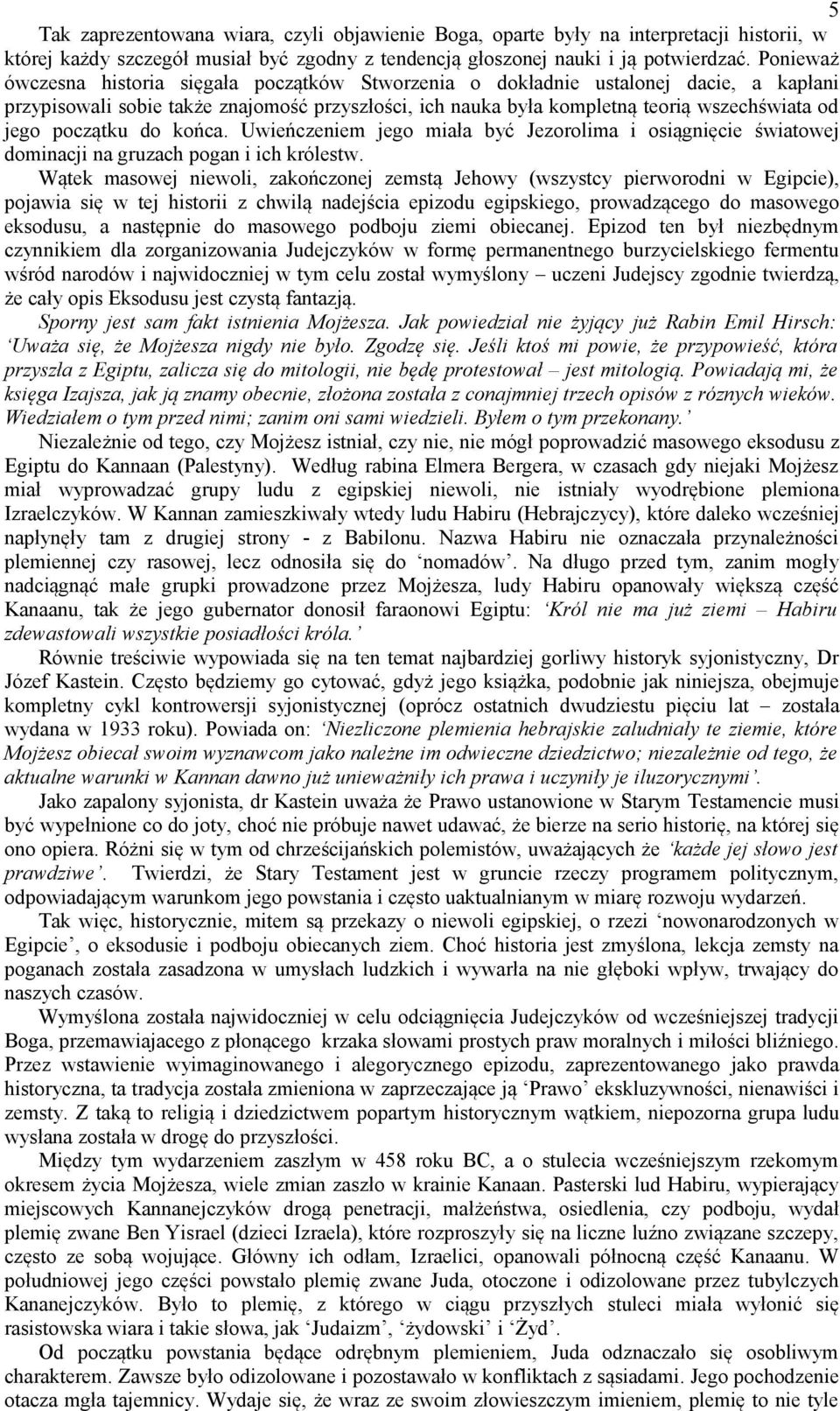 początku do końca. Uwieńczeniem jego miała być Jezorolima i osiągnięcie światowej dominacji na gruzach pogan i ich królestw.