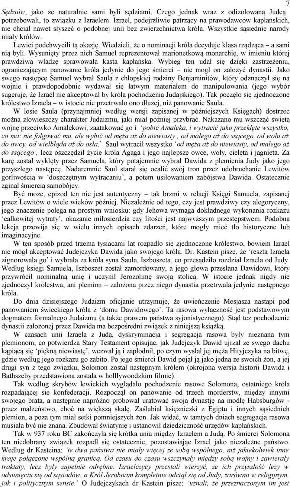 Wiedzieli, że o nominacji króla decyduje klasa rządząca a sami nią byli. Wysunięty przez nich Samuel reprezentował marionetkową monarchię, w imieniu której prawdziwą władzę sprawowała kasta kapłańska.