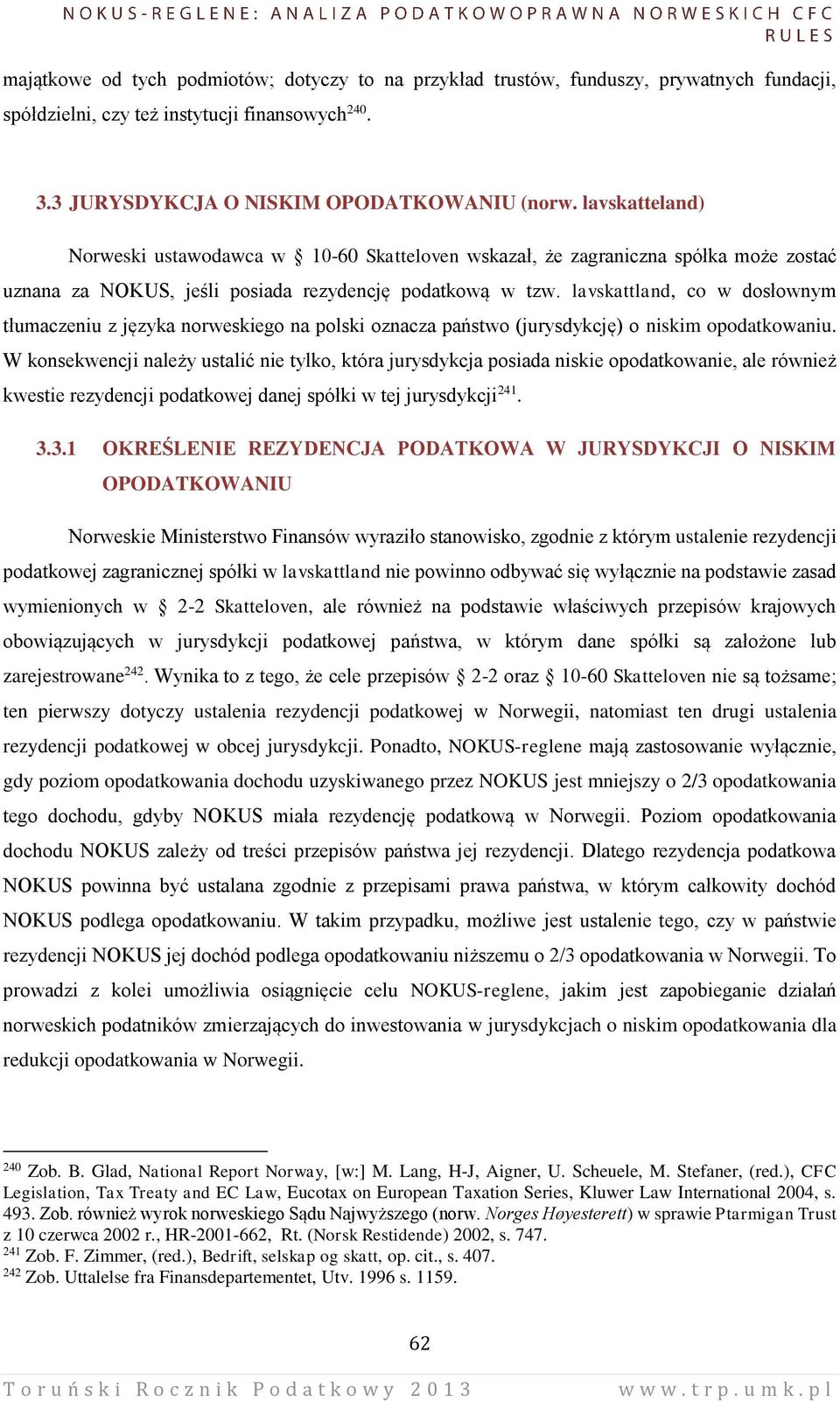 lavskattland, co w dosłownym tłumaczeniu z języka norweskiego na polski oznacza państwo (jurysdykcję) o niskim opodatkowaniu.