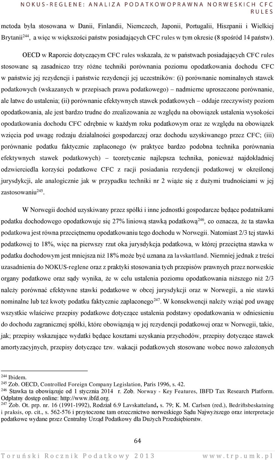 rezydencji i państwie rezydencji jej uczestników: (i) porównanie nominalnych stawek podatkowych (wskazanych w przepisach prawa podatkowego) nadmierne uproszczone porównanie, ale łatwe do ustalenia;