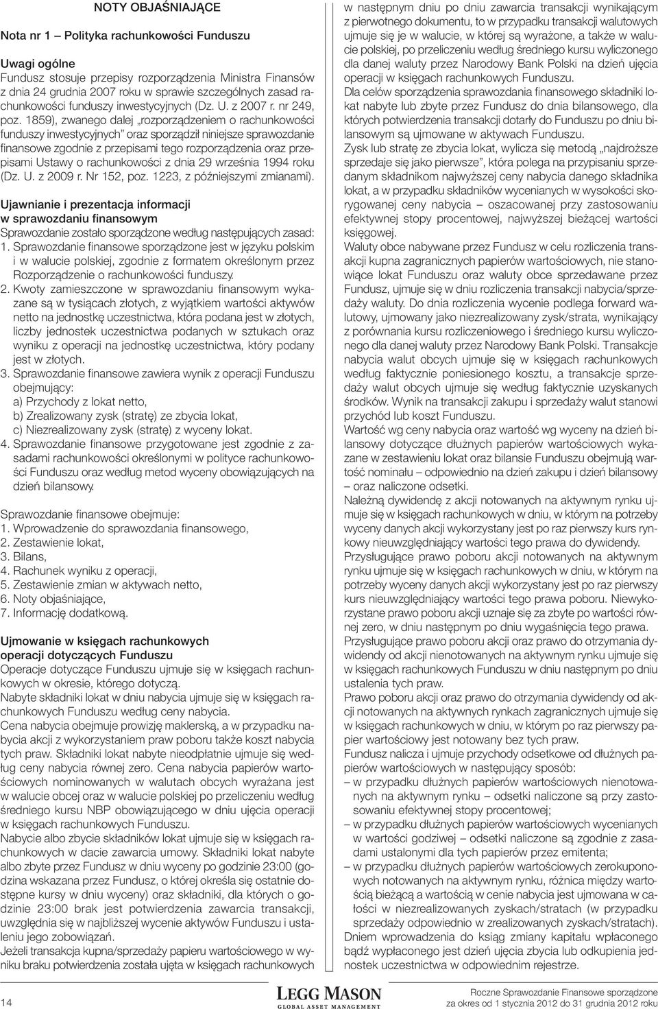 1859), zwanego dalej rozporządzeniem o rachunkowości funduszy inwestycyjnych oraz sporządził niniejsze sprawozdanie finansowe zgodnie z przepisami tego rozporządzenia oraz przepisami Ustawy o