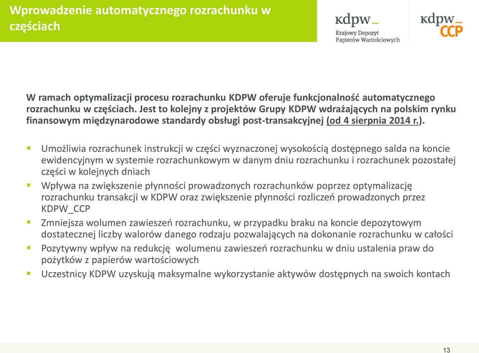 Umożliwia rozrachunek instrukcji w części wyznaczonej wysokością dostępnego salda na koncie ewidencyjnym w systemie rozrachunkowym w danym dniu rozrachunku i rozrachunek pozostałej części w kolejnych