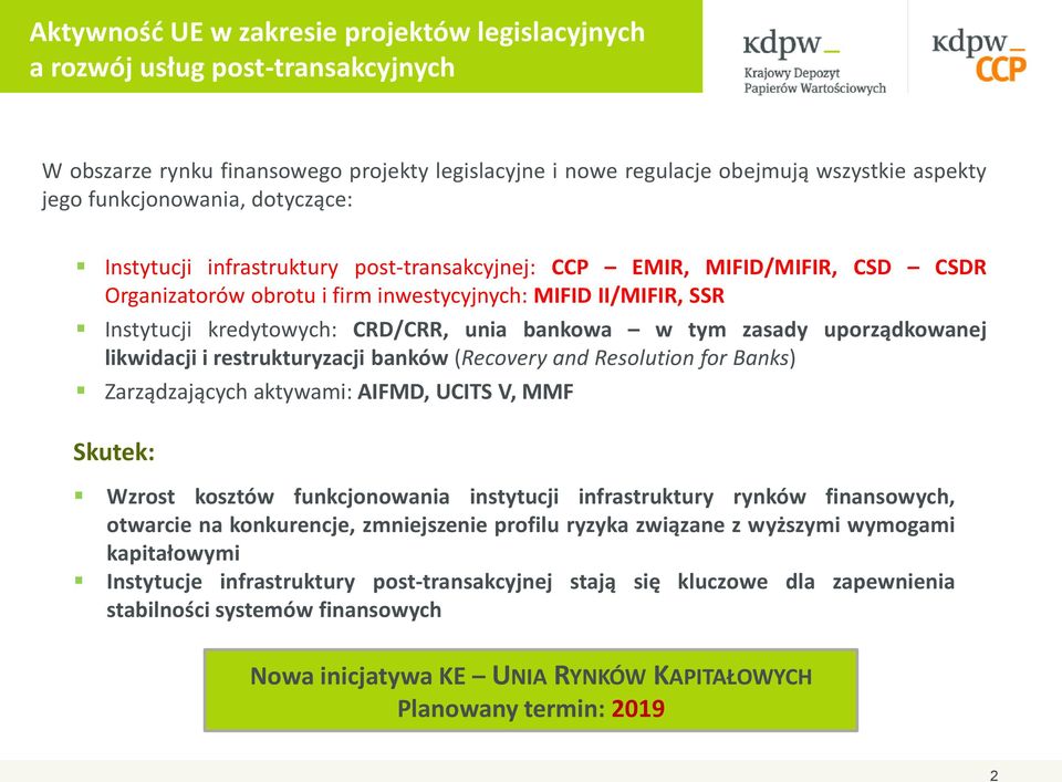 w tym zasady uporządkowanej likwidacji i restrukturyzacji banków (Recovery and Resolution for Banks) Zarządzających aktywami: AIFMD, UCITS V, MMF Skutek: Wzrost kosztów funkcjonowania instytucji