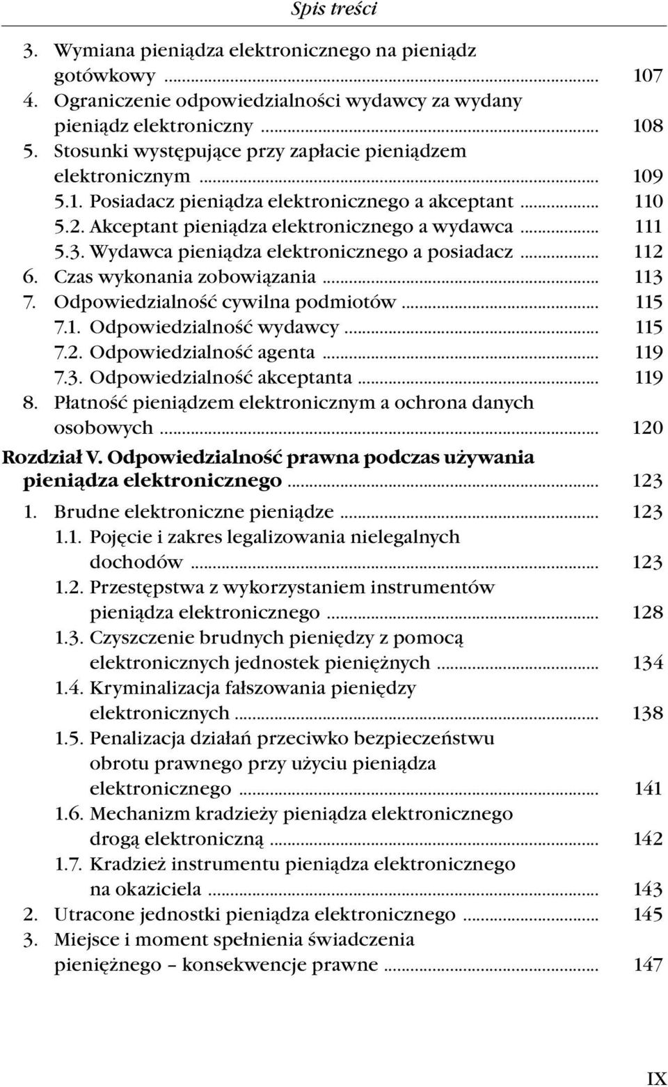 Wydawca pieniądza elektronicznego a posiadacz... 112 6. Czas wykonania zobowiązania... 113 7. Odpowiedzialność cywilna podmiotów... 115 7.1. Odpowiedzialność wydawcy... 115 7.2. Odpowiedzialność agenta.