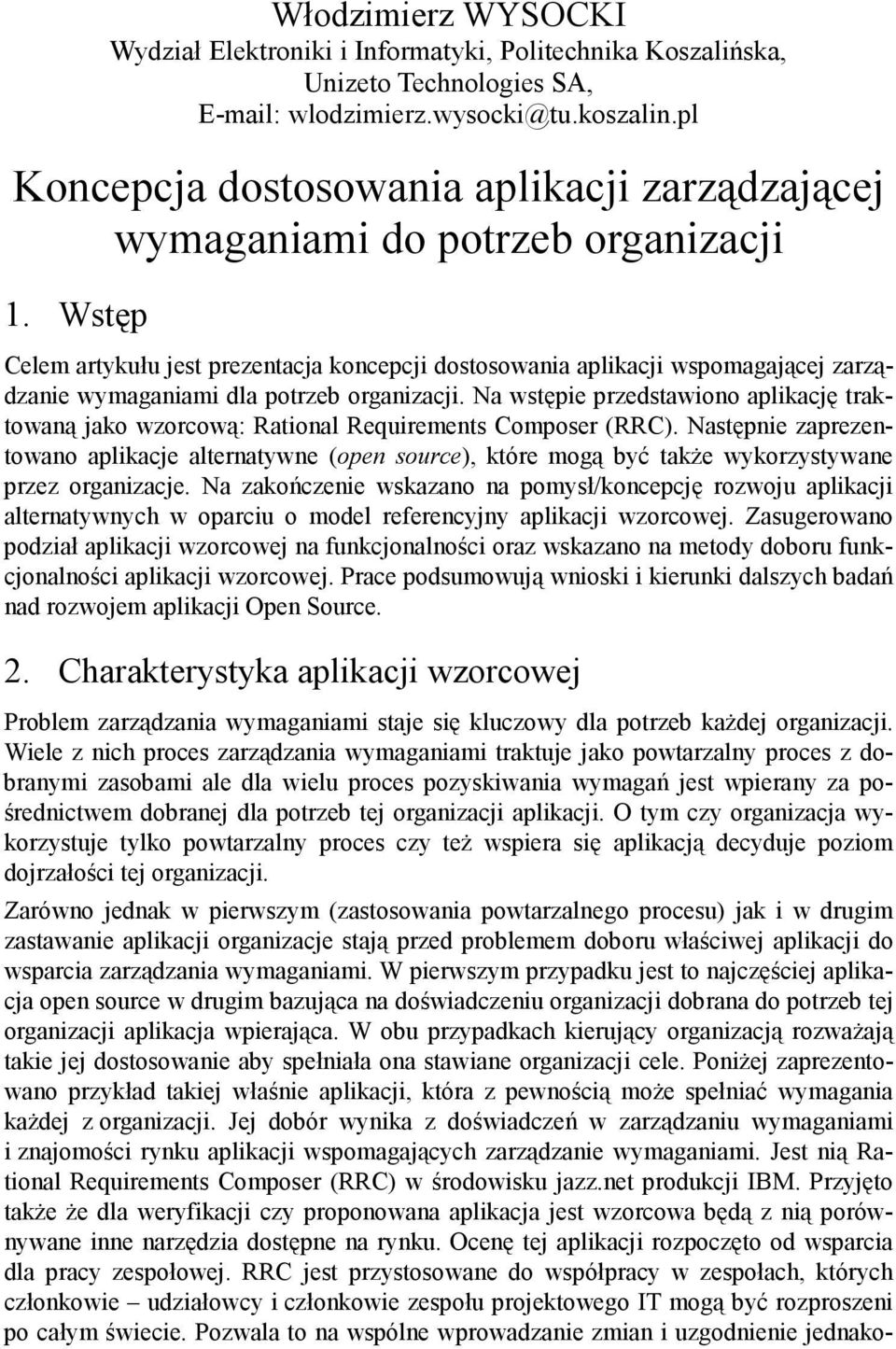 Wstęp Celem artykułu jest prezentacja koncepcji dostosowania aplikacji wspomagającej zarządzanie wymaganiami dla potrzeb organizacji.