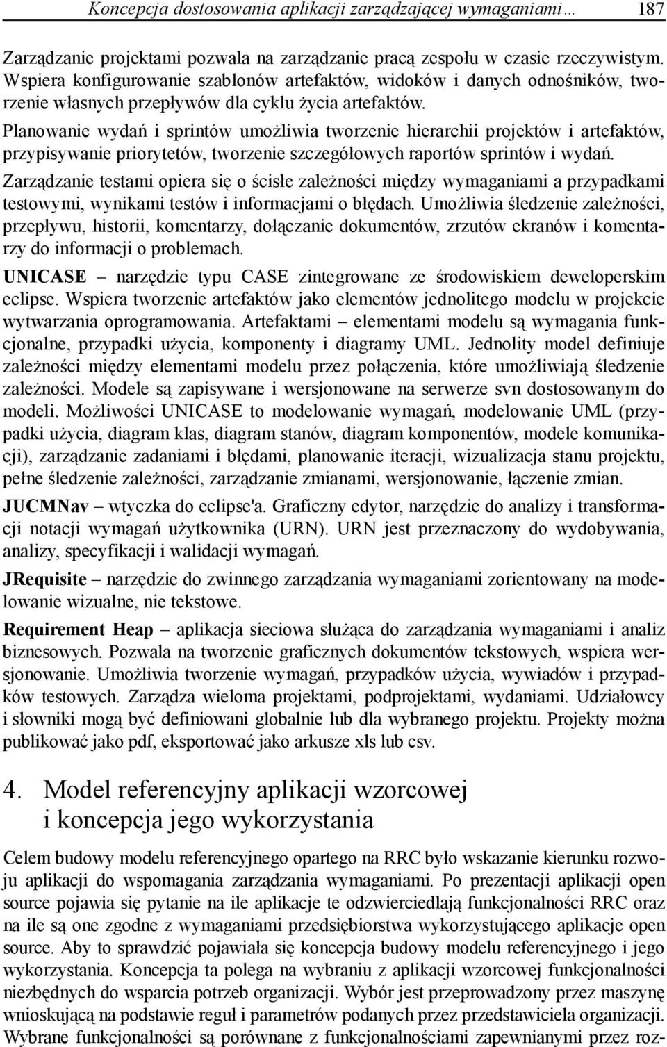 Planowanie wydań i sprintów umożliwia tworzenie hierarchii projektów i artefaktów, przypisywanie priorytetów, tworzenie szczegółowych raportów sprintów i wydań.