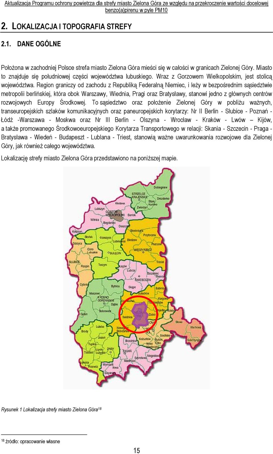 Region graniczy od zachodu z Republiką Federalną Niemiec, i leży w bezpośrednim sąsiedztwie metropolii berlińskiej, która obok Warszawy, Wiednia, Pragi oraz Bratysławy, stanowi jedno z głównych