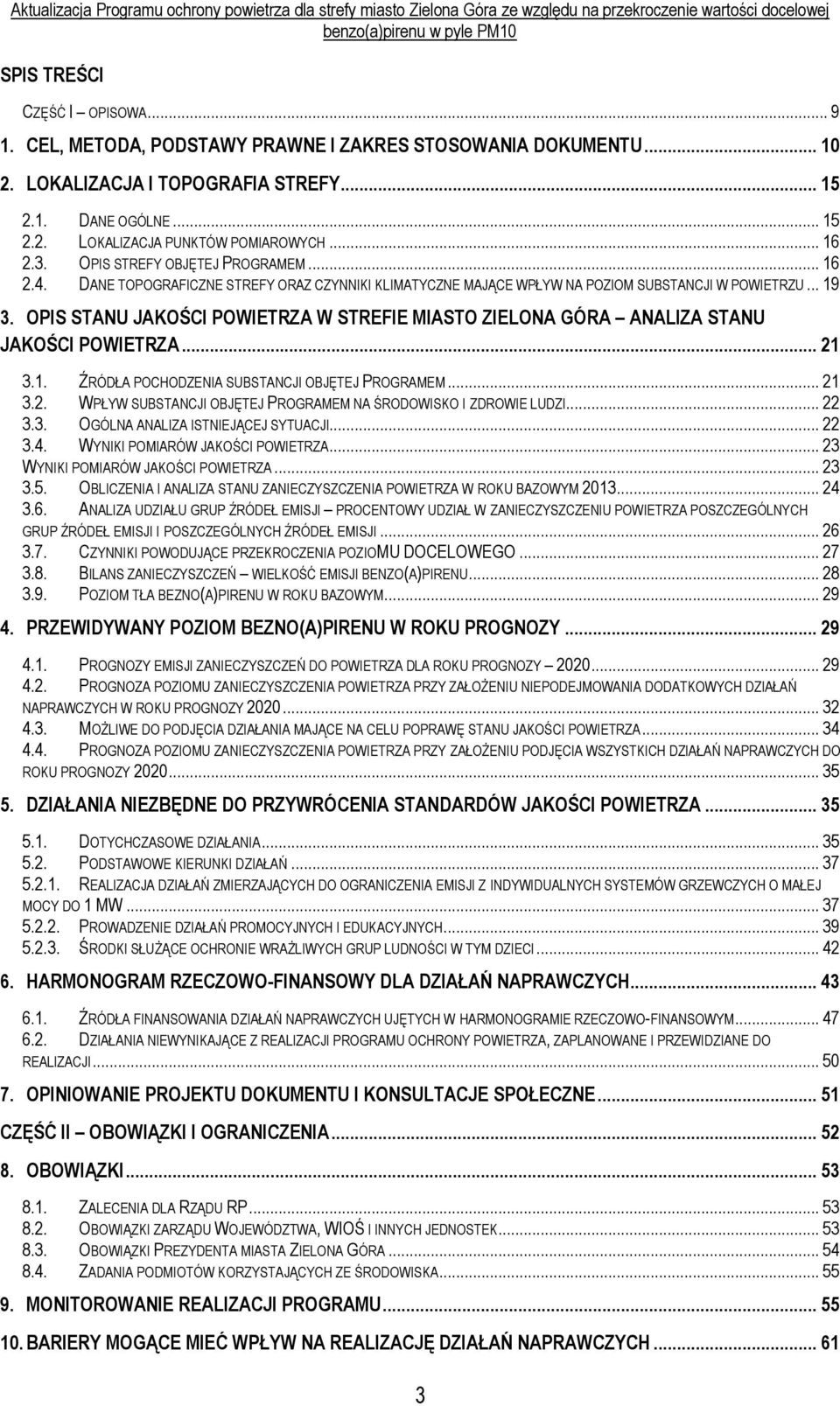 OPIS STANU JAKOŚCI POWIETRZA W STREFIE MIASTO ZIELONA GÓRA ANALIZA STANU JAKOŚCI POWIETRZA... 21 3.1. ŹRÓDŁA POCHODZENIA SUBSTANCJI OBJĘTEJ PROGRAMEM... 21 3.2. WPŁYW SUBSTANCJI OBJĘTEJ PROGRAMEM NA ŚRODOWISKO I ZDROWIE LUDZI.