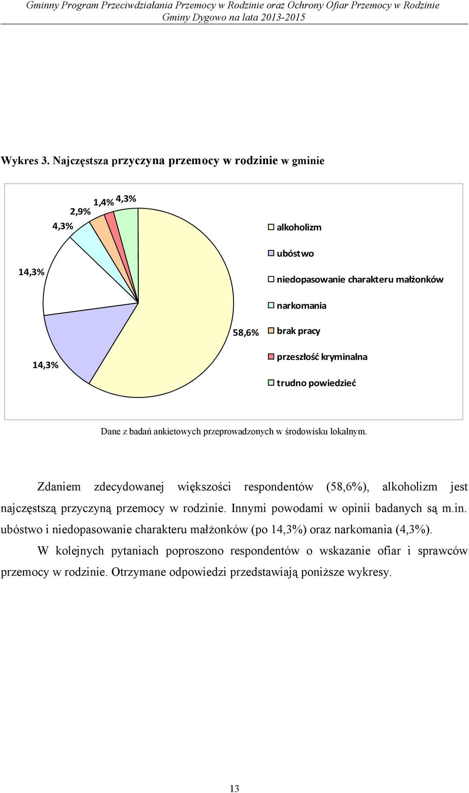 przeszłość kryminalna trudno powiedzieć Dane z badań ankietowych przeprowadzonych w środowisku lokalnym.