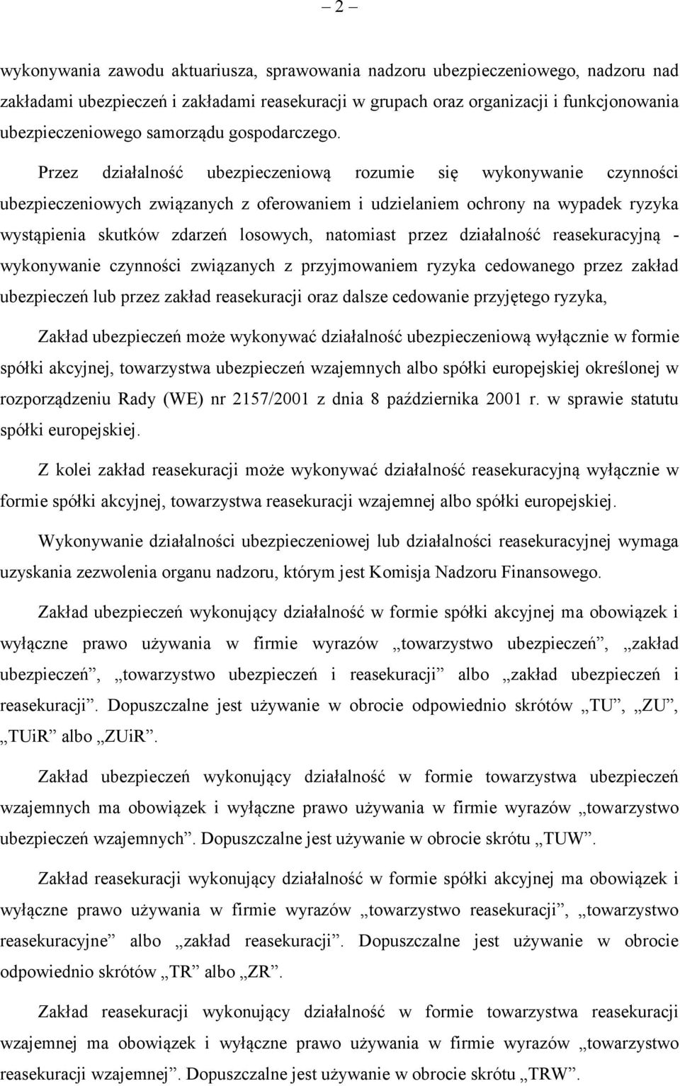 Przez działalność ubezpieczeniową rozumie się wykonywanie czynności ubezpieczeniowych związanych z oferowaniem i udzielaniem ochrony na wypadek ryzyka wystąpienia skutków zdarzeń losowych, natomiast