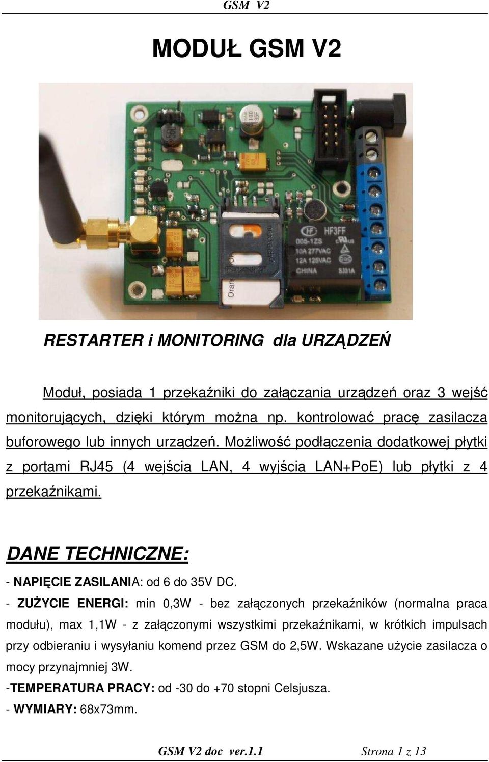 DANE TECHNICZNE: - NAPIĘCIE ZASILANIA: od 6 do 35V DC.