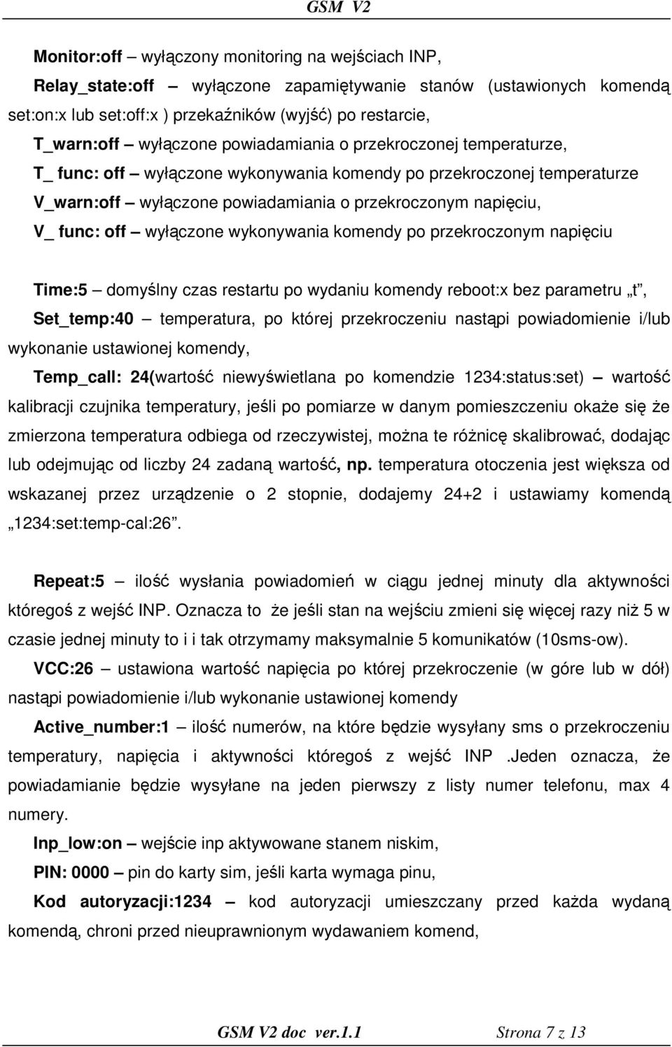 off wyłączone wykonywania komendy po przekroczonym napięciu Time:5 domyślny czas restartu po wydaniu komendy reboot:x bez parametru t, Set_temp:40 temperatura, po której przekroczeniu nastąpi