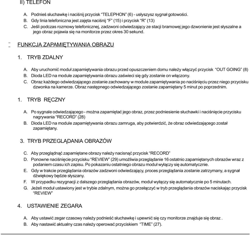 FUNKCJA ZAPAMIÊTYWANIA OBRAZU 1. TRYB ZDALNY A. Aby uruchomiæ modu³ zapamiêtywania obrazu przed opuszczeniem domu nale y w³¹czyæ przycisk OUT GOING (8) B.