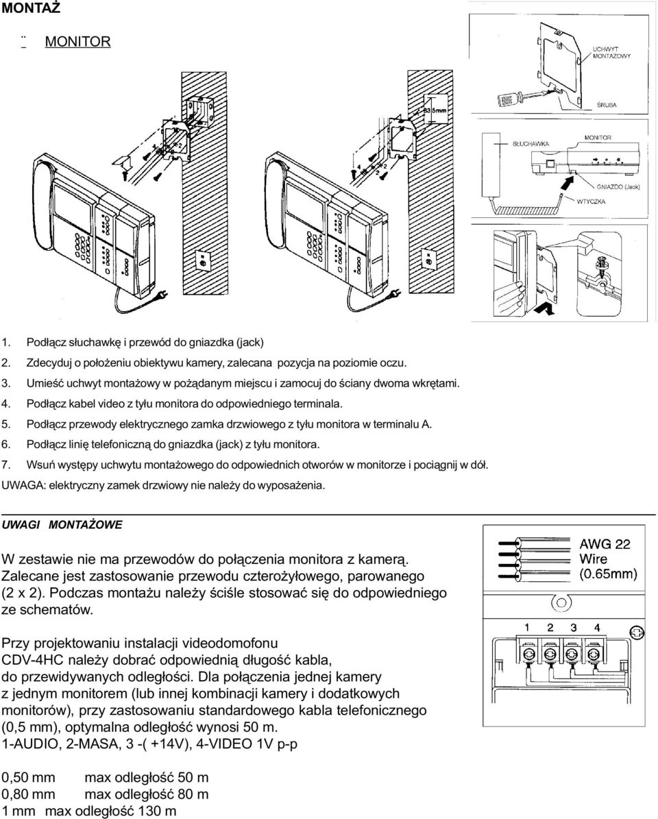 Pod³¹cz przewody elektrycznego zamka drzwiowego z ty³u monitora w terminalu A. 6. Pod³¹cz liniê telefoniczn¹ do gniazdka (jack) z ty³u monitora. 7.