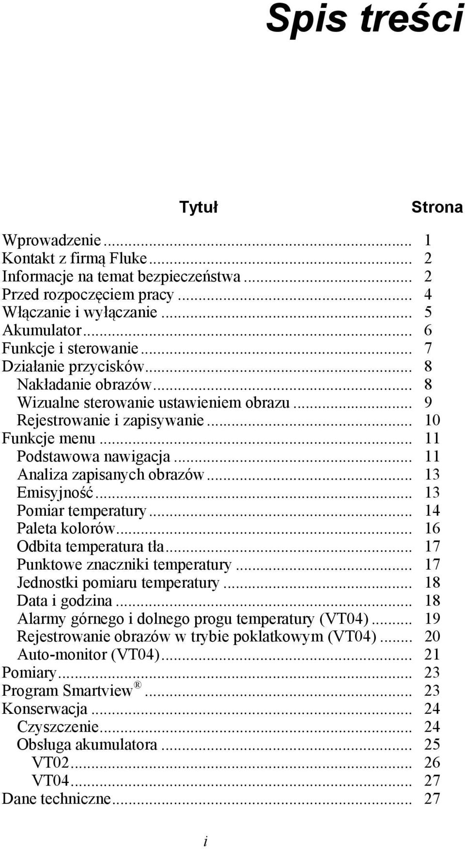 .. 11 Analiza zapisanych obrazów... 13 Emisyjność... 13 Pomiar temperatury... 14 Paleta kolorów... 16 Odbita temperatura tła... 17 Punktowe znaczniki temperatury... 17 Jednostki pomiaru temperatury.