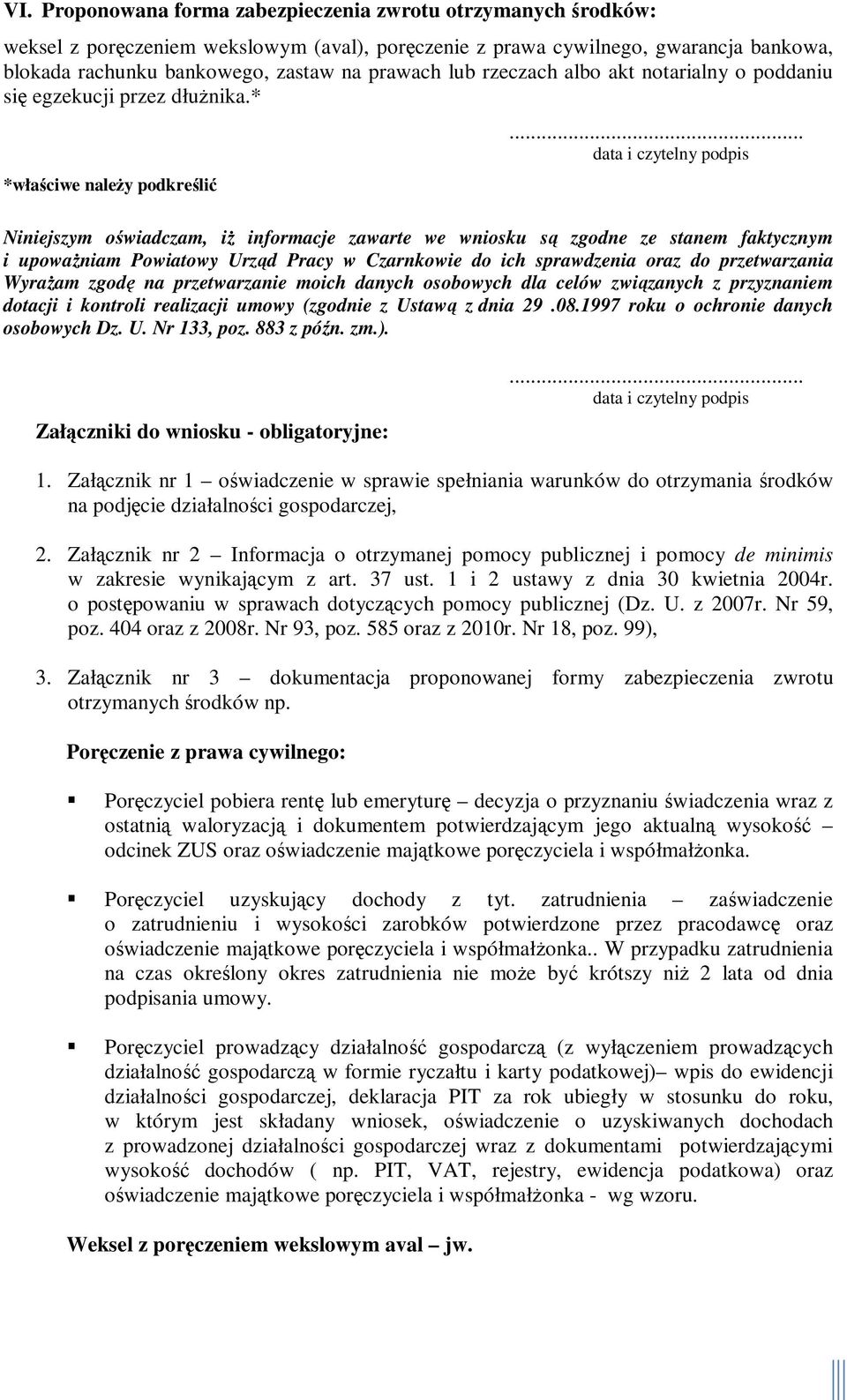 .. data i czytelny podpis Niniejszym oświadczam, iż informacje zawarte we wniosku są zgodne ze stanem faktycznym i upoważniam Powiatowy Urząd Pracy w Czarnkowie do ich sprawdzenia oraz do