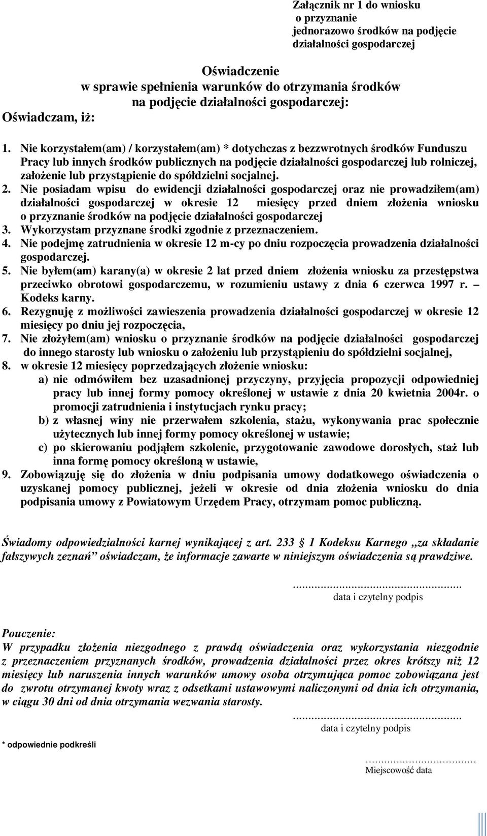 Nie korzystałem(am) / korzystałem(am) * dotychczas z bezzwrotnych środków Funduszu Pracy lub innych środków publicznych na podjęcie działalności gospodarczej lub rolniczej, założenie lub